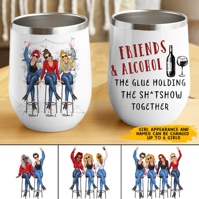 89Customized Friends and alcohol the glue holding the sh*tshow together personalized wine tumbler