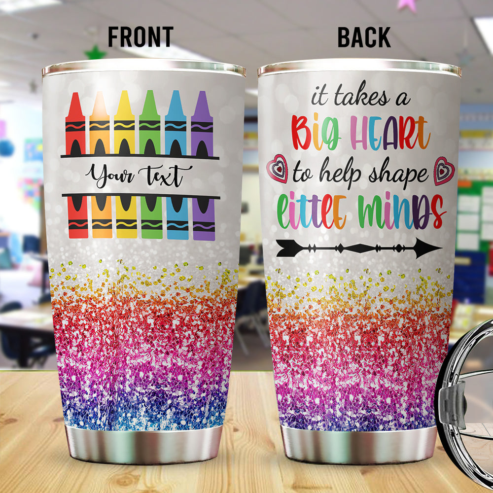 89Customized It takes a big heart to help shape little minds Customized Tumbler