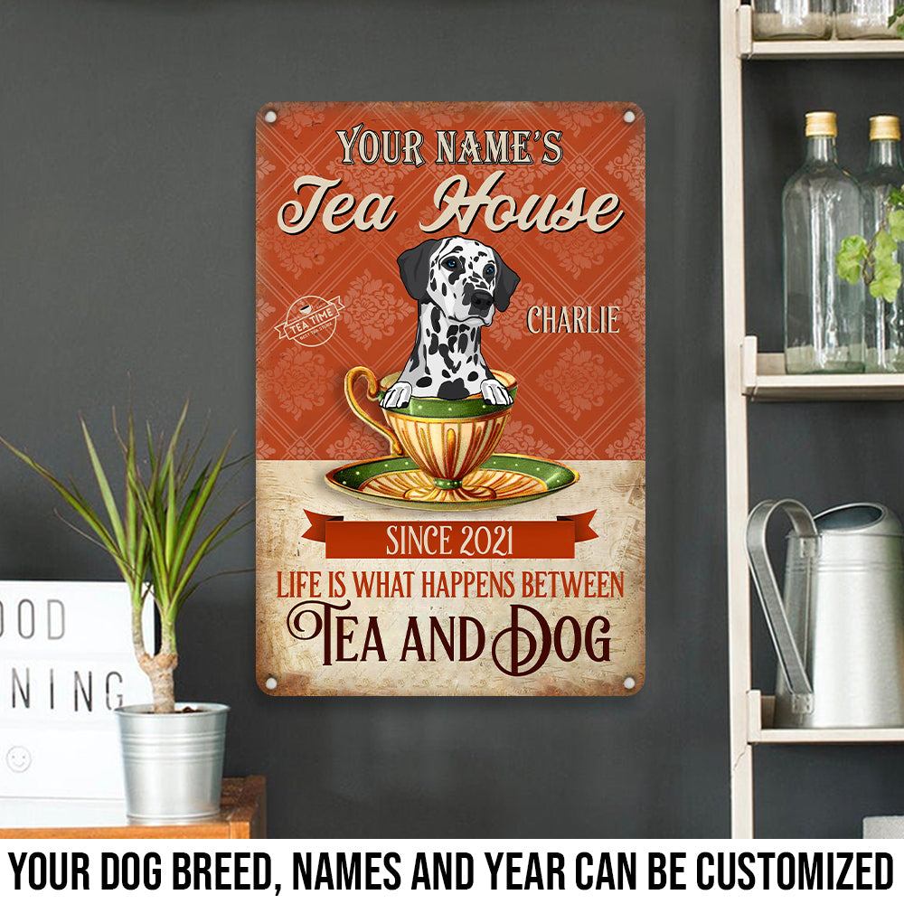 89Customized Tea house Life is what happens between tea and dog Customized Printed Metal Sign