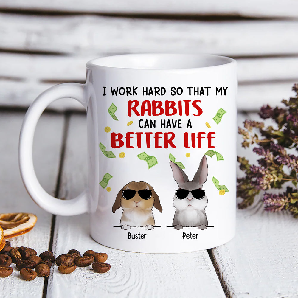 89Customized I work hard so that my rabbits can have a better life Bunny Lovers Personalized Mug