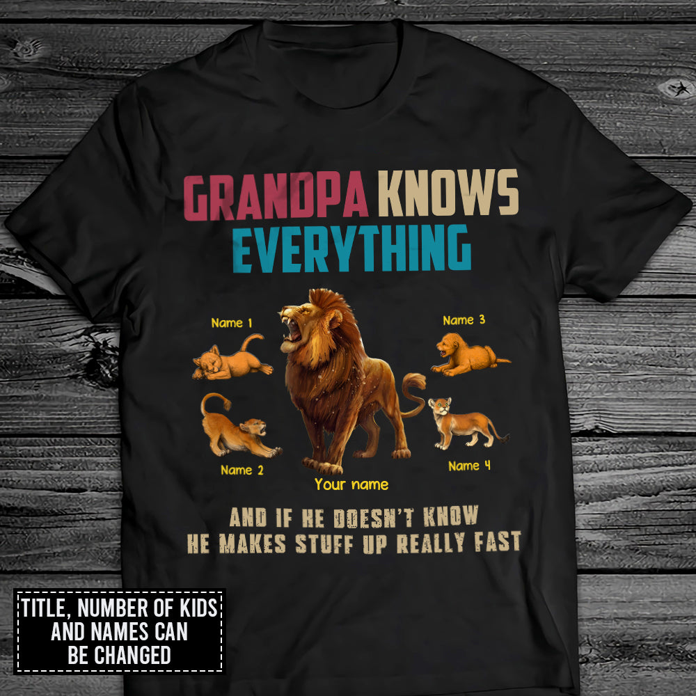 89Customized Dad knows a lot but Grandpa knows everything And if he doesn’t know he makes stuff up really fast Lion Grandpa Shirt