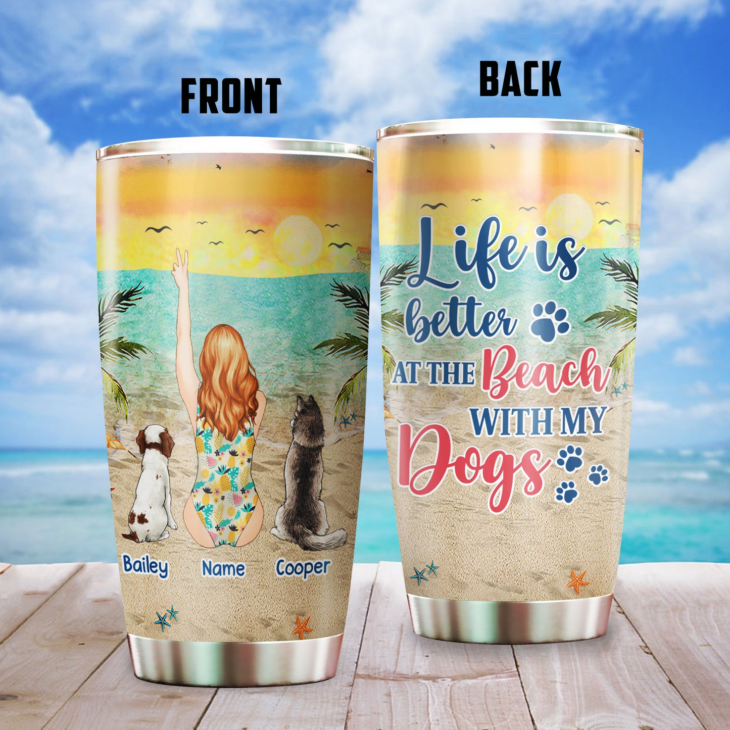 89Customized Life is better at the beach with a dog Customized Tumbler