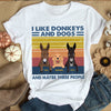 89Customized I Like Donkeys And Dogs And Maybe 3 People Personalized Shirt