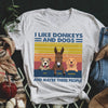 89Customized I Like Donkeys And Dogs And Maybe 3 People Personalized Shirt