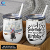 89Customized I Solemnly Swear that it is My Birthday (No straw included) Wine Tumbler