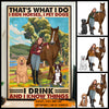 89Customized That's What I Do I Ride Horses I Pet Dogs I Drink And I Know Things Poster