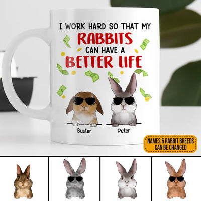 89Customized I work hard so that my rabbits can have a better life Bunny Lovers Personalized Mug