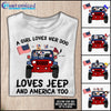 89Customized A girl loves her dogs loves jeep and America too Customized Shirt