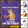 89Customized What day is today? Who cares? I'm retired Cat Lovers Personalized Shirt