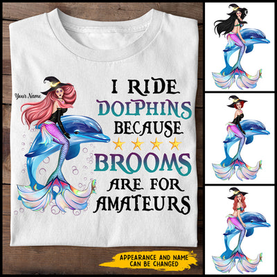 89Customized I ride dolphins because brooms are for amateurs Customized Shirt