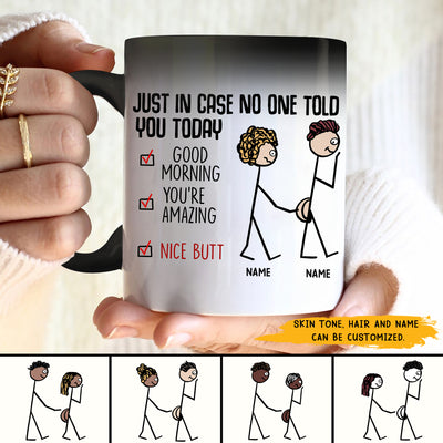 89Customized Just in case no one told you today Good morning You're amazing Nice butt Funny Couple Personalized Mug