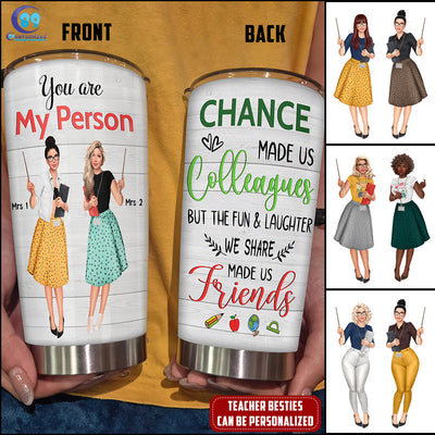 89Customized Chance made us colleagues but the fun & laughter we share made us friends Teacher Bestie Customized Tumbler