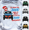 89Customized I'll drive my Jeep here or there I'll drive my Jeep everywhere Personalized Shirt