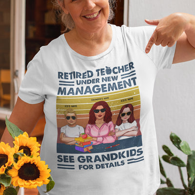 89Customized Retired teacher under new management see grandkids for details Customized Shirt