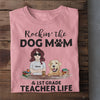 89Customized Rockin the Dog mom and Kindergarten teacher Life Customized Shirt