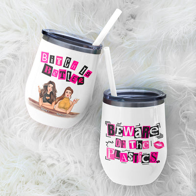 89Customized Bitch is Better Beware of the Plastics (No straw included) Wine Tumbler