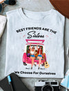 89Customized Best Friends are the Sisters We choose for ourselves TShirt