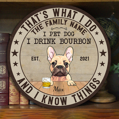 89Customized I pet dog I drink bourbon and I know things Customized Wood Sign