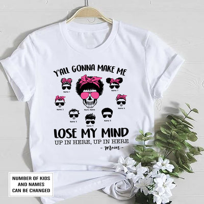 89Customized Y'all gonna make me lose my mind messy bun mom personalized shirt