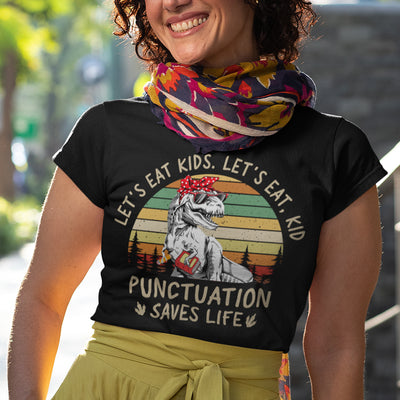 89Customized Let's eat kids punctuation saves life Dinosaur Teacher Customized Shirt