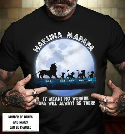 89Customized Hakuna Mapapa. It means no worries Papa will always be there Lion King Lion Dad Shirt