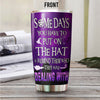 89Customized Some days you have to put on the hat & remind them who they are dealing with Witch 2 Customized Tumbler
