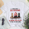 89Customized Some girls go riding and drink too much it's me, I'm some girls Customized Shirt