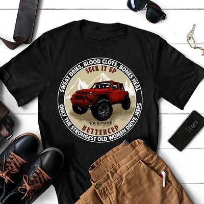 89Customized Suck It Up Buttercup Sweat Dries, Blood Clots, Bones Heal Only The Strongest Old Women Drive Jeeps Personalized Shirt