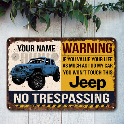 89Customized if you value your life as much as i do my car you won't touch this Jeep Personalized Printed Metal Sign
