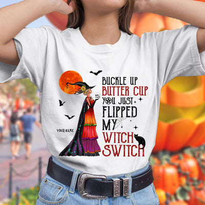 89Customized Buckle up butter cup you just flipped my witch switch Customized Shirt