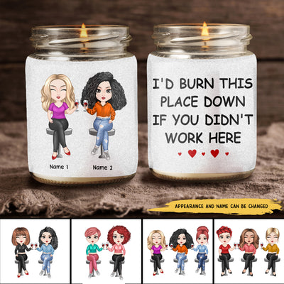 89Customized I'd Burn This Place Down If You Didn't Work Here Personalized Candle