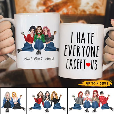 89Customized I Hate Everyone Except Us Besties Personalized Mug