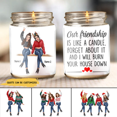 89Customized Our friendship is like a candle forget about it and I will burn your house down Personalized Candle