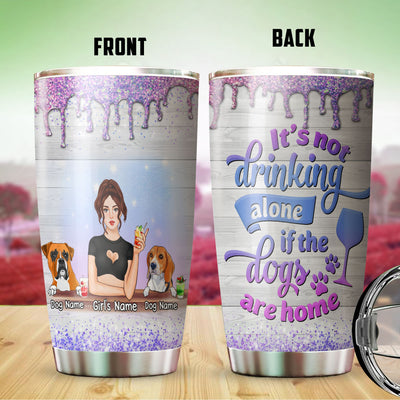 89Customized It's not drinking alone if the dog is home Girl Customized Tumbler