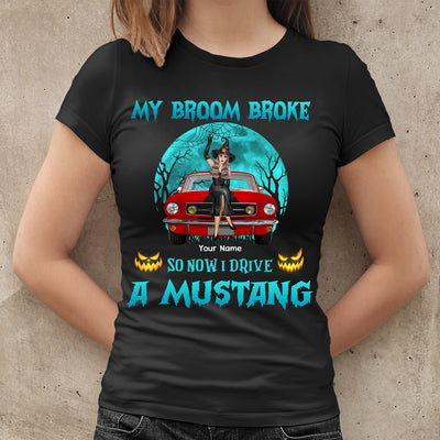89Customized My Broom Broke So Now I Drive A Mustang 2 Personalized Shirt