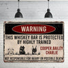 89Customized This whiskey bar is protected by highly trained dogs Customized Printed Metal Sign