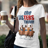 89Customized The SISTERS Theory Shirt