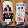 89Customized Life Is Better In A Jeep With My Dogs 2 Personalized Tumbler