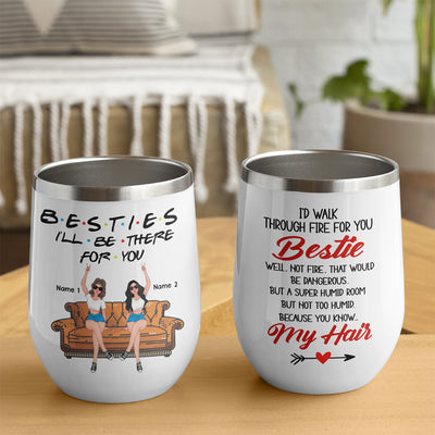 89Customized Bestie I'd walk through fire for you personalized (No straw included) wine tumbler