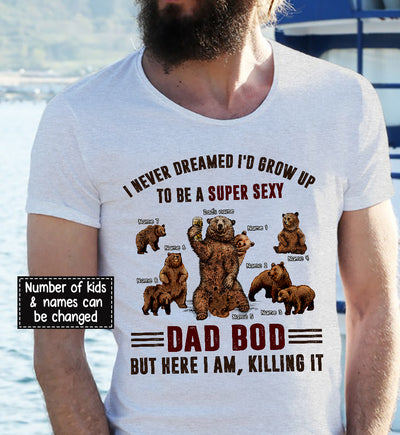 89Customized I never dreamed to be a super sexy dad bod daddy bear personalized shirt