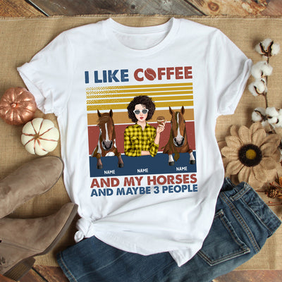89Customized I Like Coffee and My Horses And Maybe 3 People Personalized Shirt