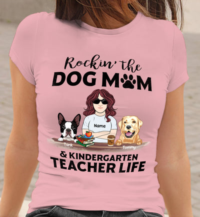 89Customized Rockin the Dog mom and Kindergarten teacher Life Customized Shirt