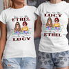 89Customized You are the Lucy to my Ethel Shirt