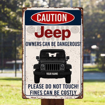 89Customized Jeep owners can be dangerous! please do not touch! fines can be costly Personalized Printed Metal Sign