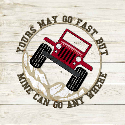 89Customized Yours may go fast but mine can go anywhere jeep personalized cut metal sign