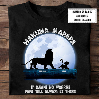 89Customized Hakuna Mapapa. It means no worries Papa will always be there Lion King Lion Dad Shirt