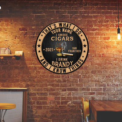 89Customized I drink brandy I smoke cigars and I know things Customized Wood Sign