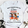 89Customized Best Friends are the Sisters We choose for ourselves TShirt