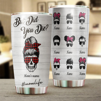 89Customzied But did you die skull messy bun mother personalized tumbler