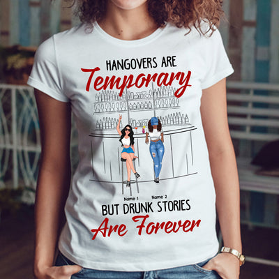 89Customized Hangovers are temporary But drunk stories are forever Tshirt